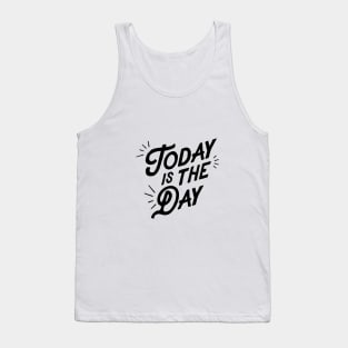 Today is the Day Tank Top